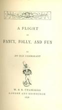 Flight of fancy, folly and fun / by An Old Cormorant. 